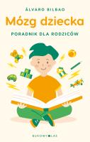 Mózg dziecka. Przewodnik dla rodziców. Autor: Bilbao Álvaro. SmakLiter.pl Okładka książki Mózg dziecka. Przewodnik dla rodziców