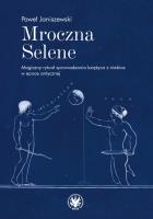 Mroczna Selene. Magiczny rytuał sprowadzania księżyca z niebios w epoce antycznej. Autor: Janiszewski Paweł. SmakLiter.pl Okładka książki Mroczna Selene. Magiczny rytuał sprowadzania księżyca z niebios w epoce antycznej
