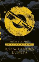 Mroczne materie T.3 Bursztynowa luneta. Autor: Philip Pullman. SmakLiter.pl Okładka książki Mroczne materie T.3 Bursztynowa luneta