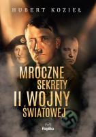 Mroczne sekrety II wojny światowej. Autor: Kozieł Hubert. SmakLiter.pl Okładka książki Mroczne sekrety II wojny światowej