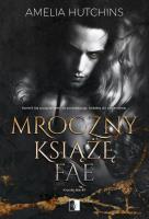 Mroczny książę Fae. Kroniki Fae. Tom 1. Autor: Amelia Hutchins. SmakLiter.pl Okładka książki Mroczny książę Fae. Kroniki Fae. Tom 1