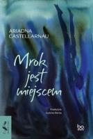 Mrok jest miejscem. Autor: Ariadna Castellarnau. SmakLiter.pl Okładka książki Mrok jest miejscem