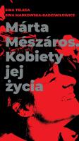 Márta Mészáros. Kobiety jej życia. Autor: Ewa Telega, Ewa Markowska-Radziwiłowicz. SmakLiter.pl Okładka książki Márta Mészáros. Kobiety jej życia