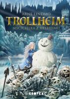 Mścicielka z Helheimu. Trollheim. Autor: Lindmo Arne. SmakLiter.pl Okładka książki Mścicielka z Helheimu. Trollheim