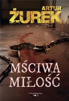 Mściwa Miłość. Autor: Artur Żurek. SmakLiter.pl Okładka książki Mściwa Miłość