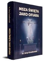Msza święta jako Ofiara. Autor: Jerzy Grześkowiak. SmakLiter.pl Okładka książki Msza święta jako Ofiara