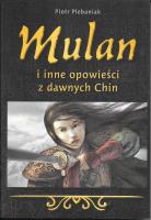 Mulan i inne opowieści z dawnych Chin. Autor: Plebaniak Piotr. SmakLiter.pl Okładka książki Mulan i inne opowieści z dawnych Chin