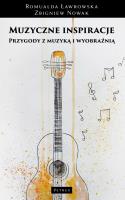 Muzyczne inspiracje. Przygody z muzyką i wyobraźnią. Autor: Romualda Ławrowska, Zbigniew Nowak. SmakLiter.pl Okładka książki Muzyczne inspiracje. Przygody z muzyką i wyobraźnią