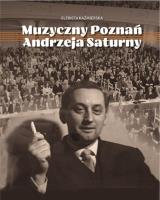 Muzyczny Poznań Andrzeja Saturny. Autor: Elżbieta Kaźmierska. SmakLiter.pl Okładka książki Muzyczny Poznań Andrzeja Saturny