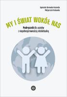 My i świat wokół nas Podręcznik dla uczniów z niepełnosprawnością intelektualną. Autor: Agnieszka Borowska-Kociemba, Małgorzata Krukowska. SmakLiter.pl Okładka książki My i świat wokół nas Podręcznik dla uczniów z niepełnosprawnością intelektualną