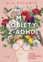 My kobiety z ADHD. Autor: Pflumio Aleksandra. SmakLiter.pl Okładka książki My kobiety z ADHD
