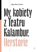 My, kobiety z Teatru Kalambur. Herstorie. Autor: Olga Maria Szelc. SmakLiter.pl Okładka książki My, kobiety z Teatru Kalambur. Herstorie