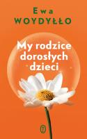 My rodzice dorosłych dzieci. Autor: Ewa Woydyłło. SmakLiter.pl Okładka książki My rodzice dorosłych dzieci