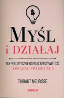 Myśl i działaj. Autor: Thibaut Meurisse. SmakLiter.pl Okładka książki Myśl i działaj