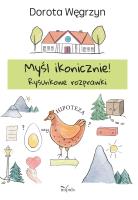 Myśl ikonicznie!. Autor: Dorota Węgrzyn. SmakLiter.pl Okładka książki Myśl ikonicznie!