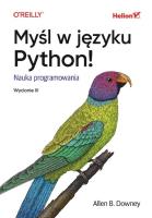 Myśl w języku Python! Nauka programowania wyd. 3. Autor: Allen B. Downey. SmakLiter.pl Okładka książki Myśl w języku Python! Nauka programowania wyd. 3