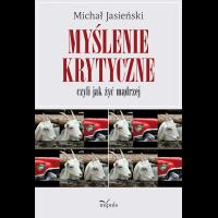 Myślenie krytyczne czyli jak żyć mądrzej. Autor: Michał Jasieński. SmakLiter.pl Okładka książki Myślenie krytyczne czyli jak żyć mądrzej