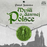 Myśli o dawnej Polsce Audiobook. Autor: Jasienica Paweł. SmakLiter.pl Okładka książki Myśli o dawnej Polsce Audiobook