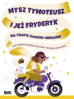 Mysz Tymoteusz i jeż Fryderyk. Na tropie złodziei obrazów. Autor: Dagmara Budzbon-Szymańska. SmakLiter.pl Okładka książki Mysz Tymoteusz i jeż Fryderyk. Na tropie złodziei obrazów