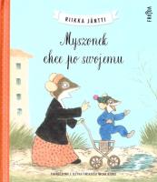 Myszonek chce po swojemu. Autor: Riikka Jntti. SmakLiter.pl Okładka książki Myszonek chce po swojemu