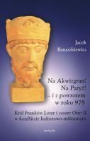 Na Akwizgran! Na Paryż!. Autor: Jacek Banaszkiewicz (red.). SmakLiter.pl Okładka książki Na Akwizgran! Na Paryż!