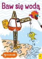 Na budowie. Baw się wodą. Dźwig. Autor:   Praca zbiorowa. SmakLiter.pl Okładka książki Na budowie. Baw się wodą. Dźwig