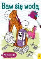 Na budowie. Baw się wodą. Koparka. Autor:   Praca zbiorowa. SmakLiter.pl Okładka książki Na budowie. Baw się wodą. Koparka
