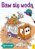 Na budowie. Baw się wodą. Wywrotka. Autor: Opracowanie zbiorowe. SmakLiter.pl Okładka książki Na budowie. Baw się wodą. Wywrotka