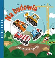 Na budowie. Drewniane figurki. Autor: Natalia Kawałko-Dzikowska. SmakLiter.pl Okładka książki Na budowie. Drewniane figurki