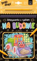 Na budowie. Zdrapywanka z rysikiem. Autor: Podgórska Anna. SmakLiter.pl Okładka książki Na budowie. Zdrapywanka z rysikiem