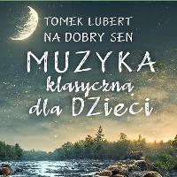 Na dobry sen. Muzyka klasyczna dla dzieci CD. Autor: Tomek Lubert. SmakLiter.pl Okładka książki Na dobry sen. Muzyka klasyczna dla dzieci CD