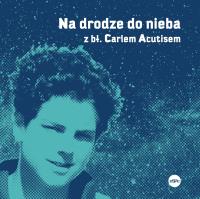 Na drodze do nieba z bł. Carlem Acutisem. Autor: Magdalena Kędzierska-Zaporowska. SmakLiter.pl Okładka książki Na drodze do nieba z bł. Carlem Acutisem