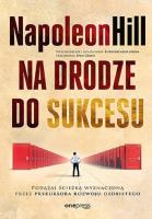 Na drodze do sukcesu. Podążaj ścieżką wyznaczoną przez prekursora rozwoju osobistego. Autor: Napoleon Hill. SmakLiter.pl Okładka książki Na drodze do sukcesu. Podążaj ścieżką wyznaczoną przez prekursora rozwoju osobistego