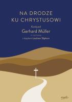 Na drodze ku Chrystusowi. Kardynał Gerhard Müller w rozmowie z księdzem Leszkiem Slipkiem. Autor: Gerhard Müller, Leszek Slipek. SmakLiter.pl Okładka książki Na drodze ku Chrystusowi. Kardynał Gerhard Müller w rozmowie z księdzem Leszkiem Slipkiem
