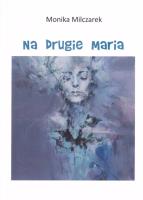 Na drugie Maria. Autor: Monika Milczarek. SmakLiter.pl Okładka książki Na drugie Maria