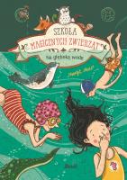 Okładka książki Na głęboką wodę. Szkoła magicznych zwierząt. Tom 6 wyd. 2023