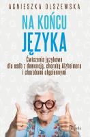 Na końcu języka ćwiczenia językowe dla osób z demencją chorobą alzheimera i chorobami otępiennymi. Autor: Agnieszka lszewska. SmakLiter.pl Okładka książki Na końcu języka ćwiczenia językowe dla osób z demencją chorobą alzheimera i chorobami otępiennymi