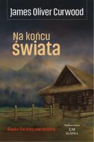Na końcu świata. Autor: James Oliver Curwood. SmakLiter.pl Okładka książki Na końcu świata