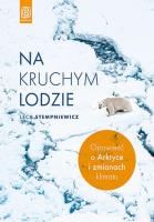 Na kruchym lodzie. Opowieść o Arktyce.... Autor: Lech Stempniewicz. SmakLiter.pl Okładka książki Na kruchym lodzie. Opowieść o Arktyce...
