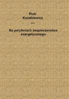 Na peryferiach bezpieczeństwa energetycznego. Autor: Kwiatkiewicz Piotr. SmakLiter.pl Okładka książki Na peryferiach bezpieczeństwa energetycznego
