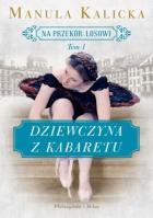 Na przekór losowi T.1 Dziewczyna z kabaretu DL. Autor: Manula Kalicka. SmakLiter.pl Okładka książki Na przekór losowi T.1 Dziewczyna z kabaretu DL