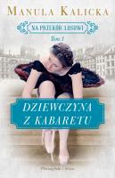 Na przekór losowi Tom 1 Dziewczyna z kabaretu. Autor: Manula Kalicka. SmakLiter.pl Okładka książki Na przekór losowi Tom 1 Dziewczyna z kabaretu