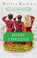 Na przekór losowi Tom 2 Koniec i początek. Autor: Manula Kalicka. SmakLiter.pl Okładka książki Na przekór losowi Tom 2 Koniec i początek