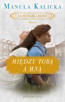Na przekór losowi Tom 4 Między tobą a mną. Autor: Manula Kalicka. SmakLiter.pl Okładka książki Na przekór losowi Tom 4 Między tobą a mną