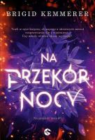 Na przekór nocy. Tom 1. Autor: Brigid Kemmerer. SmakLiter.pl Okładka książki Na przekór nocy. Tom 1