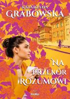 Na przekór rozumowi. Kolory przyjaźni. Autor: Katarzyna Grabowska. SmakLiter.pl Okładka książki Na przekór rozumowi. Kolory przyjaźni