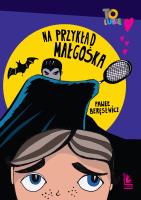 Na przykład Małgośka wyd.6. Autor: Paweł Beręsewicz. SmakLiter.pl Okładka książki Na przykład Małgośka wyd.6