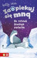 Na ratunek śnieżnym panterom. Zaopiekuj się mną. Autor: Webb Holly. SmakLiter.pl Okładka książki Na ratunek śnieżnym panterom. Zaopiekuj się mną