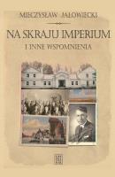 Na skraju Imperium i inne wspomnienia. Autor: Jałowiecki Mieczysław. SmakLiter.pl Okładka książki Na skraju Imperium i inne wspomnienia