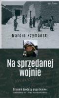 Na sprzedanej wojnie. Autor: Szymański Marcin. SmakLiter.pl Okładka książki Na sprzedanej wojnie